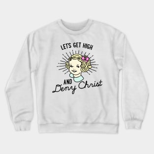 Let's Get High and Deny Christ Crewneck Sweatshirt